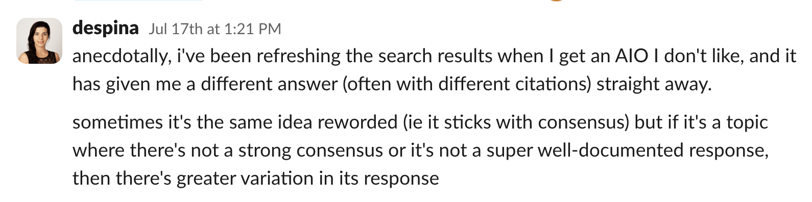 Slack message from despina dated July 17th at 1:21 PM explaining that refreshing search results when getting an undesired AI Overview produces different answers with different citations, noting more variation occurs for topics without strong consensus or well-documented responses.